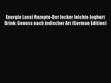 PDF Energie Lassi Rezepte-Der lecker leichte Joghurt Drink: Genuss nach indischer Art (German