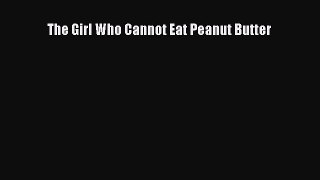 Read The Girl Who Cannot Eat Peanut Butter Ebook Online