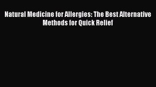 Download Natural Medicine for Allergies: The Best Alternative Methods for Quick Relief Ebook