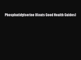 Read Phosphatidylserine (Keats Good Health Guides) Ebook Free