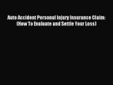 Download Auto Accident Personal Injury Insurance Claim: (How To Evaluate and Settle Your Loss)