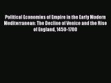 Read Political Economies of Empire in the Early Modern Mediterranean: The Decline of Venice