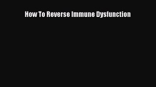 Read Books How To Reverse Immune Dysfunction E-Book Free