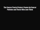 Download The Cancer Poetry Project: Poems by Cancer Patients and Those Who Love Them Ebook