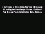 Read 4-in-1 Guide to Witch Hazel Tea Tree Oil Coconut Oil and Apple Cider Vinegar: Ultimate