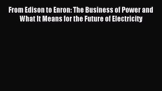 Read From Edison to Enron: The Business of Power and What It Means for the Future of Electricity