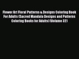 Read Books Flower Art Floral Patterns & Designs Coloring Book For Adults (Sacred Mandala Designs