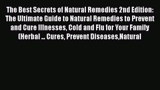 Read The Best Secrets of Natural Remedies 2nd Edition:  The Ultimate Guide to Natural Remedies