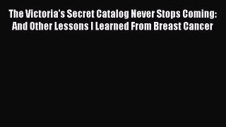 Download The Victoria's Secret Catalog Never Stops Coming: And Other Lessons I Learned From