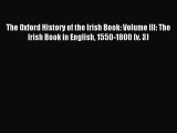 Read The Oxford History of the Irish Book: Volume III: The Irish Book in English 1550-1800