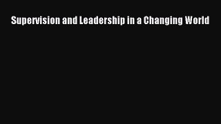 Read Supervision and Leadership in a Changing World PDF Online