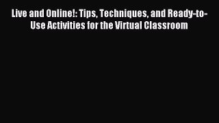 Read Live and Online!: Tips Techniques and Ready-to-Use Activities for the Virtual Classroom
