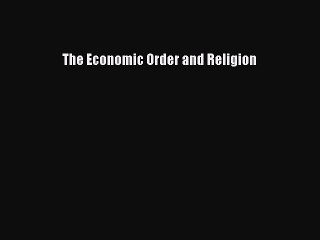 [PDF] The Economic Order and Religion  Full EBook