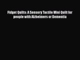 Read Fidget Quilts: A Sensory Tactile Mini Quilt for people with Alzheimers or Dementia Ebook