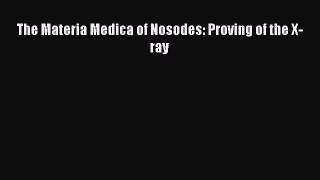 Read The Materia Medica of Nosodes: Proving of the X-ray PDF Online
