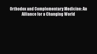 Read Orthodox and Complementary Medicine: An Alliance for a Changing World Ebook Free