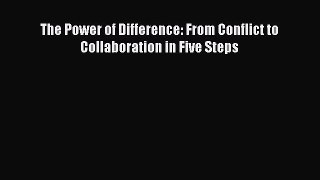 Read The Power of Difference: From Conflict to Collaboration in Five Steps Ebook Free