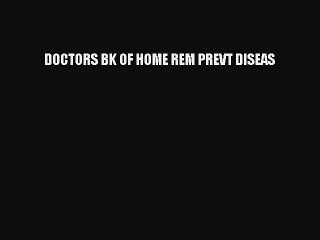 Download DOCTORS BK OF HOME REM PREVT DISEAS Ebook Online