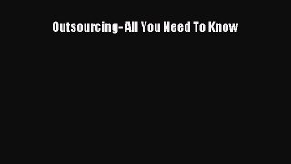 Read Outsourcing- All You Need To Know Ebook Free