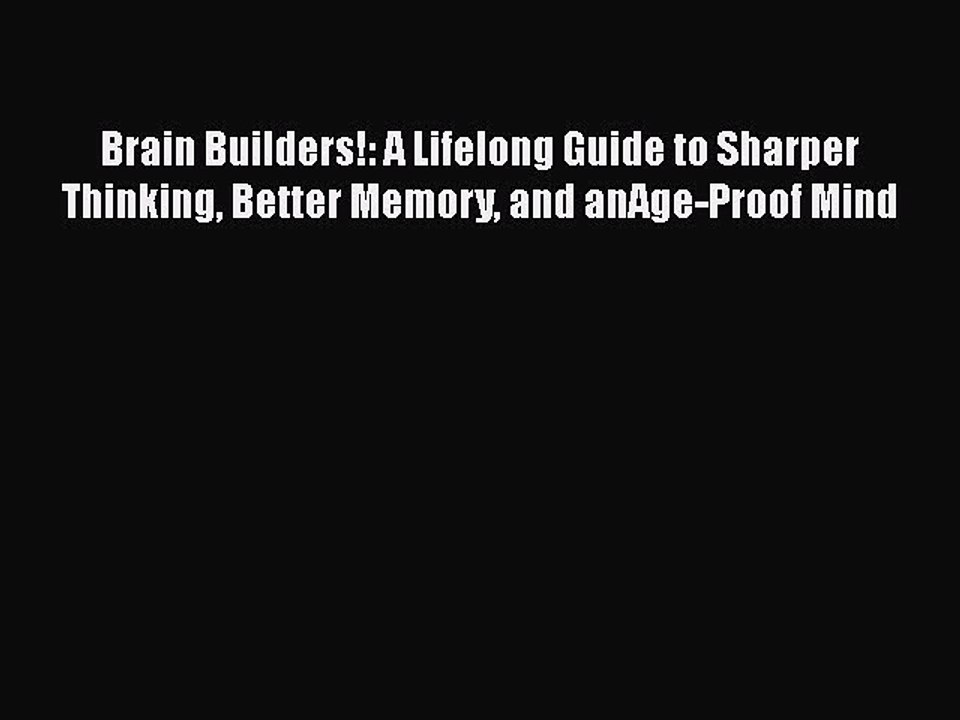 Read Brain Builders!: A Lifelong Guide to Sharper Thinking Better Memory and anAge-Proof Mind