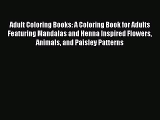 Read Books Adult Coloring Books: A Coloring Book for Adults Featuring Mandalas and Henna Inspired