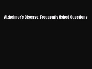 Download Alzheimer's Disease: Frequently Asked Questions PDF Online