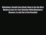 Read Alzheimers Health Care Book: How to Get the Best Medical Care for Your Relative With Alzheimers