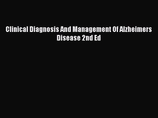 Read Clinical Diagnosis And Management Of Alzheimers Disease 2nd Ed Ebook Free