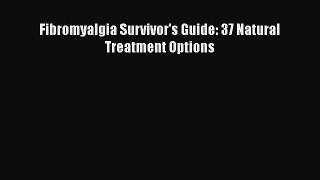 Read Books Fibromyalgia Survivor's Guide: 37 Natural Treatment Options ebook textbooks