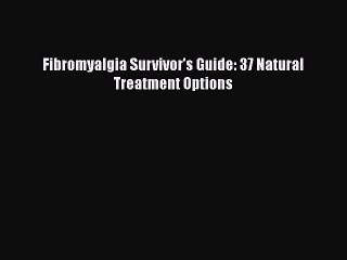 Read Books Fibromyalgia Survivor's Guide: 37 Natural Treatment Options ebook textbooks