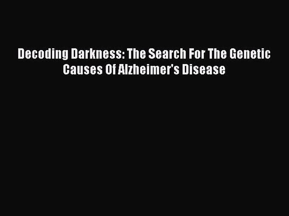 Read Decoding Darkness: The Search For The Genetic Causes Of Alzheimer's Disease PDF Free