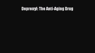 Download Deprenyl: The Anti-Aging Drug Ebook Free