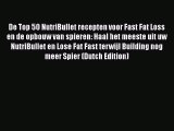 Download De Top 50 NutriBullet recepten voor Fast Fat Loss en de opbouw van spieren: Haal het