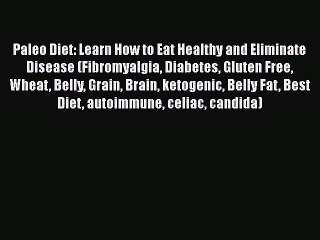 Read Books Paleo Diet: Learn How to Eat Healthy and Eliminate Disease (Fibromyalgia Diabetes