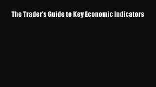 Read The Trader's Guide to Key Economic Indicators PDF Free