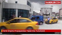 Terör Örgütü Propagandası Yapan Kişi Tutuklandı