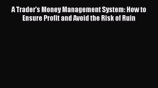 Download A Trader's Money Management System: How to Ensure Profit and Avoid the Risk of Ruin
