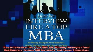 READ book  How to Interview Like a Top MBA JobWinning Strategies From Headhunters Fortune 100 Full EBook