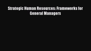 Read Strategic Human Resources: Frameworks for General Managers Ebook Free