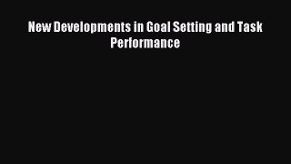 Read New Developments in Goal Setting and Task Performance Ebook Free