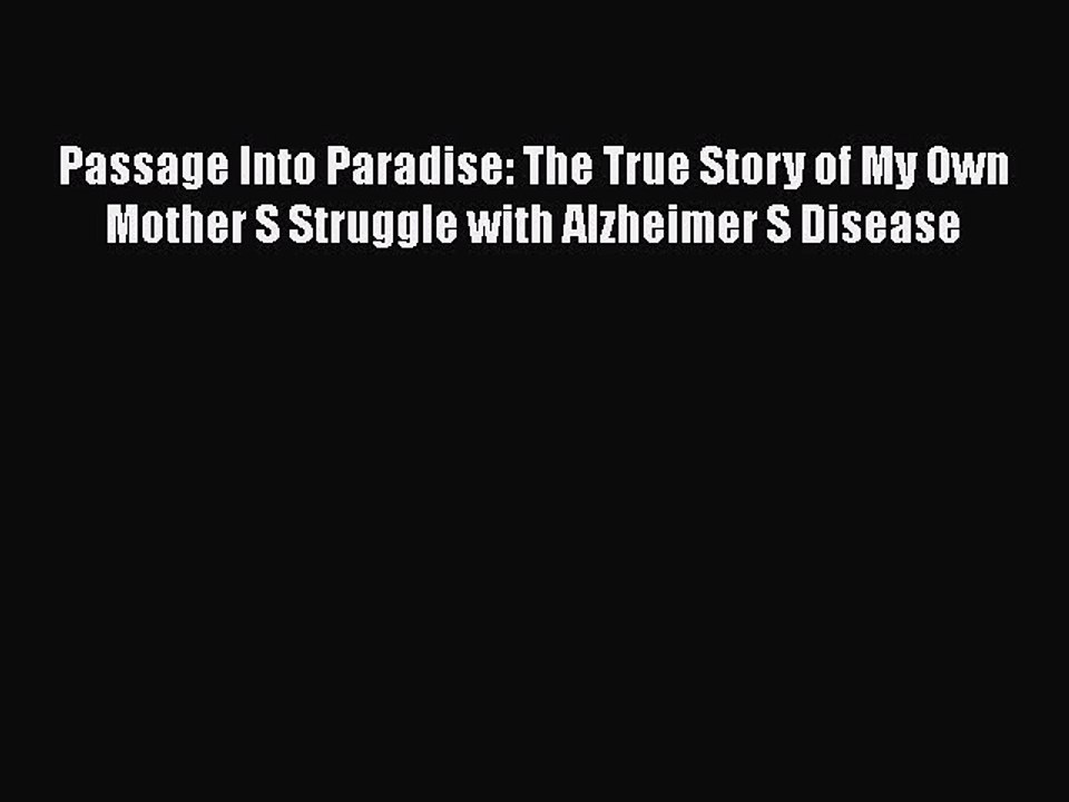 Read Passage Into Paradise: The True Story of My Own Mother S Struggle with Alzheimer S Disease