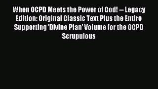 Read When OCPD Meets the Power of God! -- Legacy Edition: Original Classic Text Plus the Entire