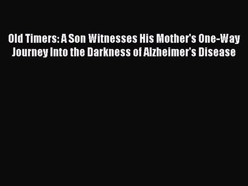 Read Old Timers: A Son Witnesses His Mother's One-Way Journey Into the Darkness of Alzheimer's