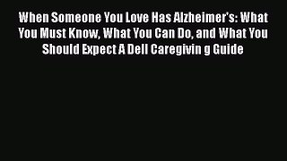 Read When Someone You Love Has Alzheimer's: What You Must Know What You Can Do and What You