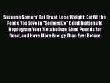 Read Suzanne Somers' Eat Great Lose Weight: Eat All the Foods You Love in Somersize Combinations