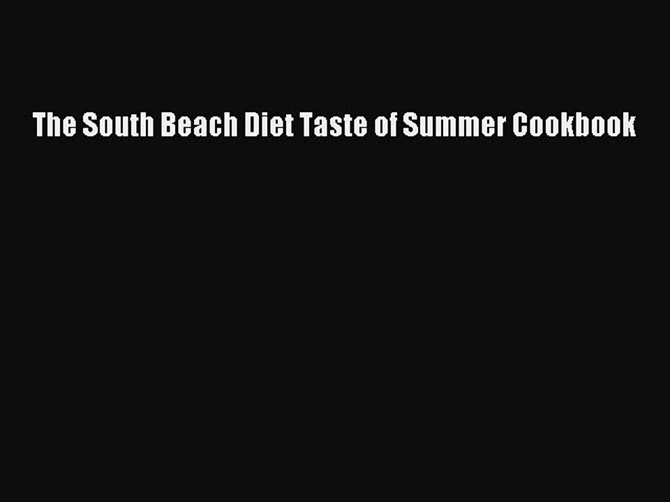 Read The South Beach Diet Taste of Summer Cookbook Ebook Free