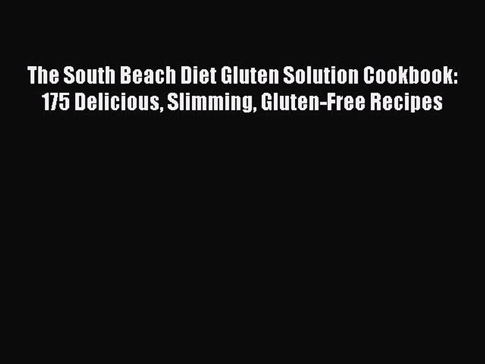Read The South Beach Diet Gluten Solution Cookbook: 175 Delicious Slimming Gluten-Free Recipes