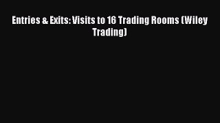 Read Entries & Exits: Visits to 16 Trading Rooms (Wiley Trading) Ebook Online