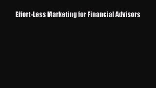 Download Effort-Less Marketing for Financial Advisors Ebook Online