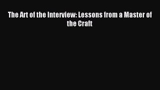 Read The Art of the Interview: Lessons from a Master of the Craft Ebook Free